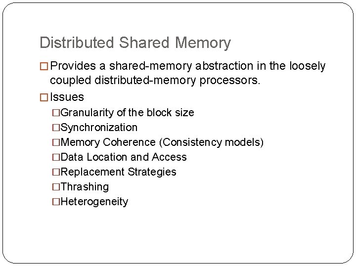 Distributed Shared Memory �Provides a shared-memory abstraction in the loosely coupled distributed-memory processors. �Issues