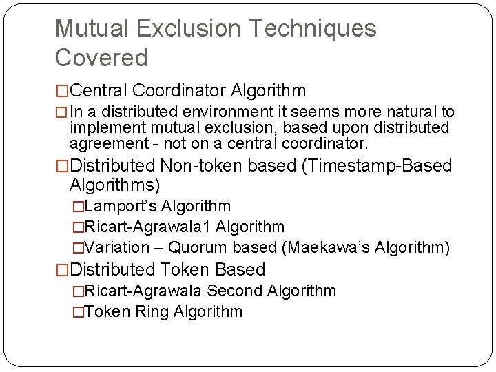 Mutual Exclusion Techniques Covered �Central Coordinator Algorithm � In a distributed environment it seems
