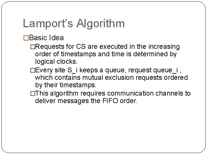 Lamport’s Algorithm �Basic Idea �Requests for CS are executed in the increasing order of