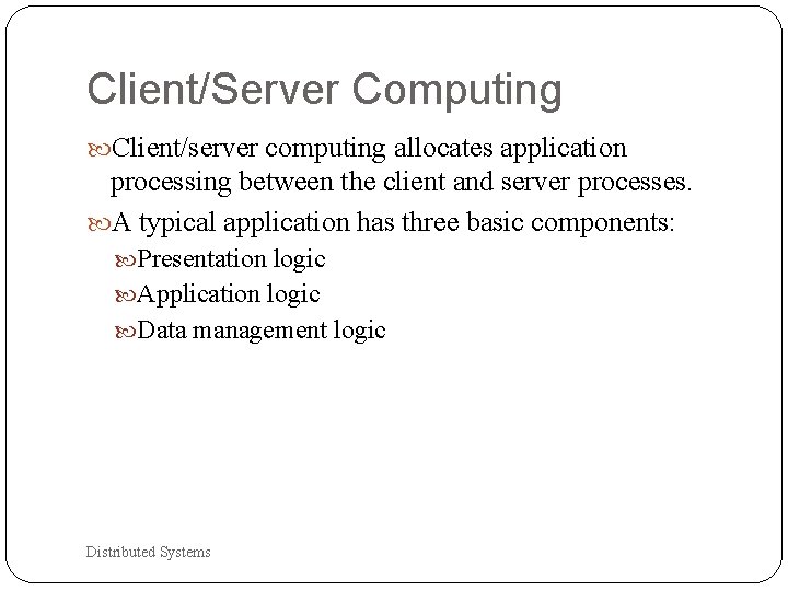 Client/Server Computing Client/server computing allocates application processing between the client and server processes. A