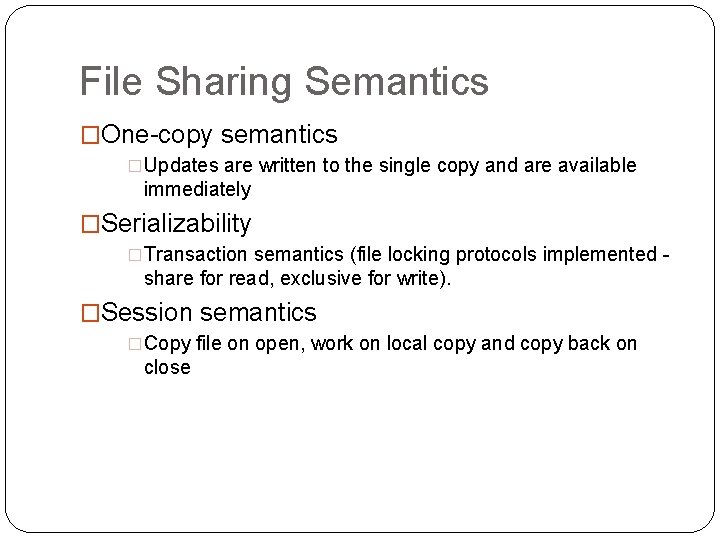 File Sharing Semantics �One-copy semantics �Updates are written to the single copy and are