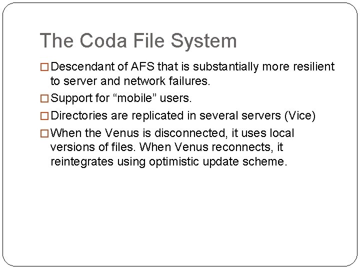 The Coda File System �Descendant of AFS that is substantially more resilient to server