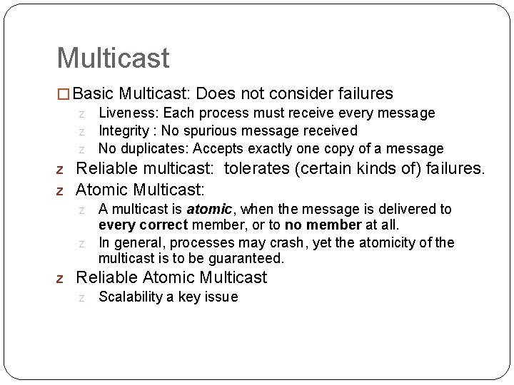 Multicast �Basic Multicast: Does not consider failures z Liveness: Each process must receive every