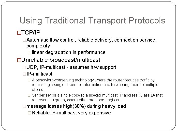 Using Traditional Transport Protocols �TCP/IP �Automatic flow control, reliable delivery, connection service, complexity �