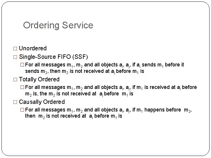 Ordering Service � Unordered � Single-Source FIFO (SSF) � For all messages m 1,