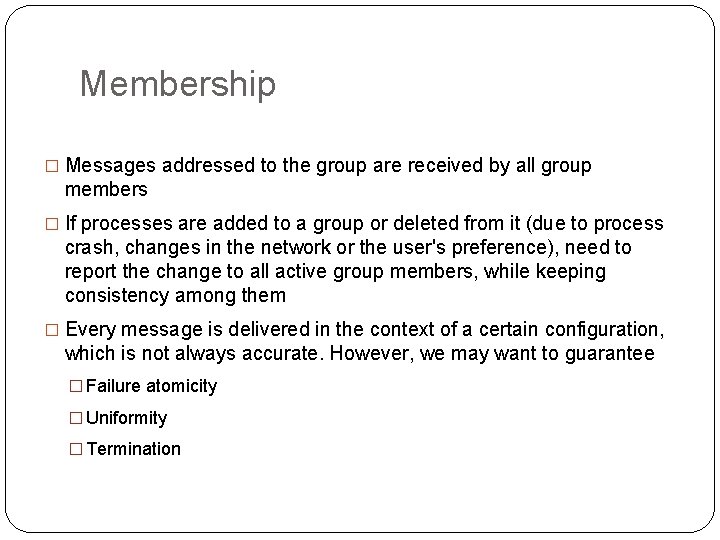 Membership � Messages addressed to the group are received by all group members �
