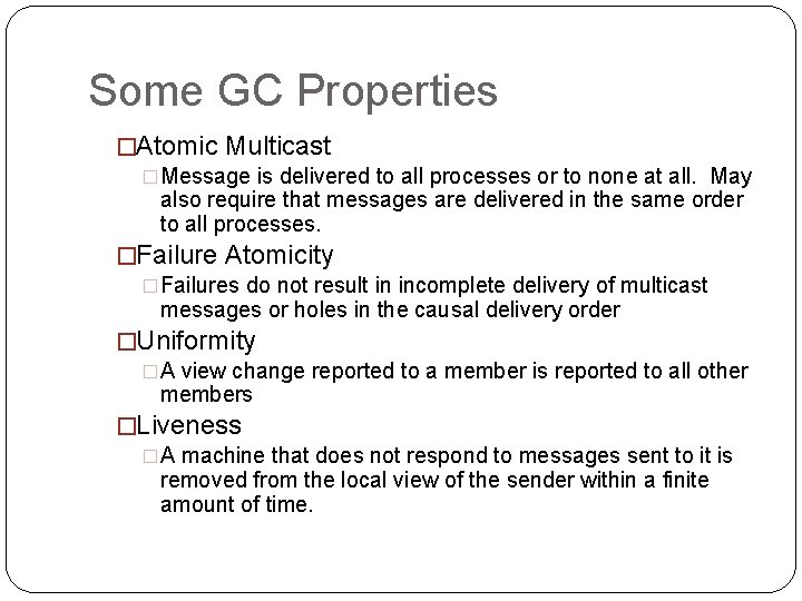 Some GC Properties �Atomic Multicast �Message is delivered to all processes or to none