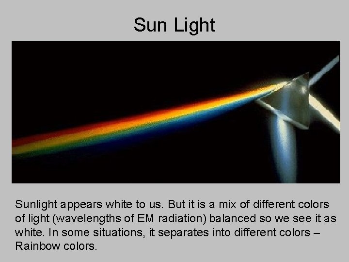 Sun Light Sunlight appears white to us. But it is a mix of different