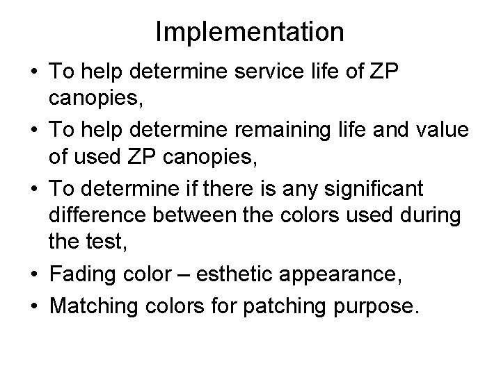Implementation • To help determine service life of ZP canopies, • To help determine