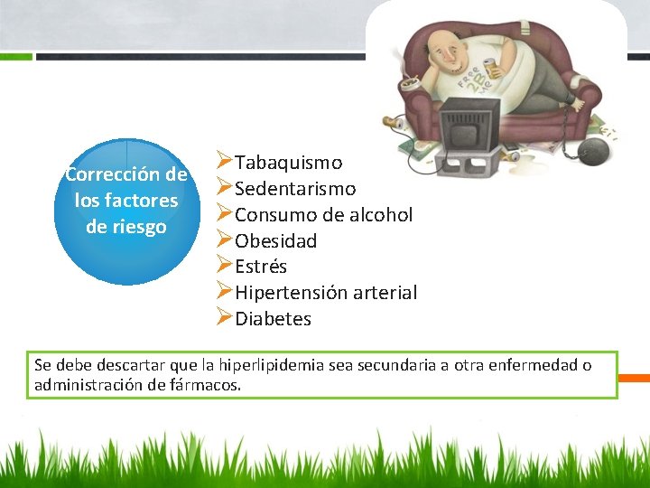 Ø Tabaquismo Corrección de ØSedentarismo los factores ØConsumo de alcohol de riesgo ØObesidad ØEstrés