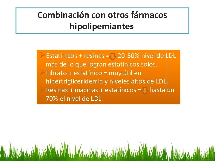 Combinación con otros fármacos hipolipemiantes. ØEstatínicos + resinas = 20 -30% nivel de LDL