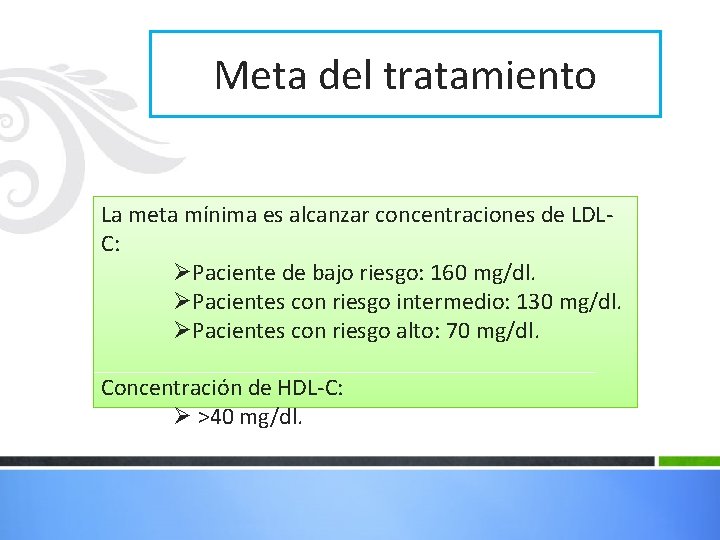 Meta del tratamiento La meta mínima es alcanzar concentraciones de LDLC: ØPaciente de bajo