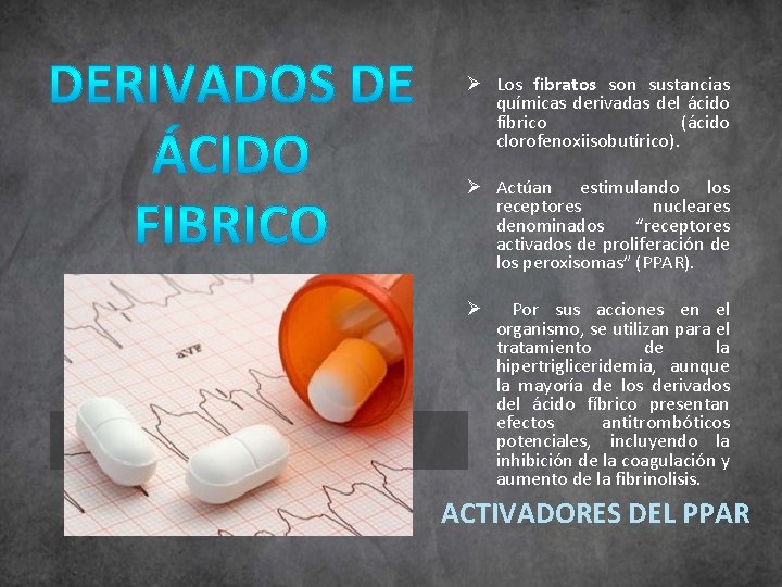 Ø Los fibratos son sustancias químicas derivadas del ácido fíbrico (ácido clorofenoxiisobutírico). Ø Actúan