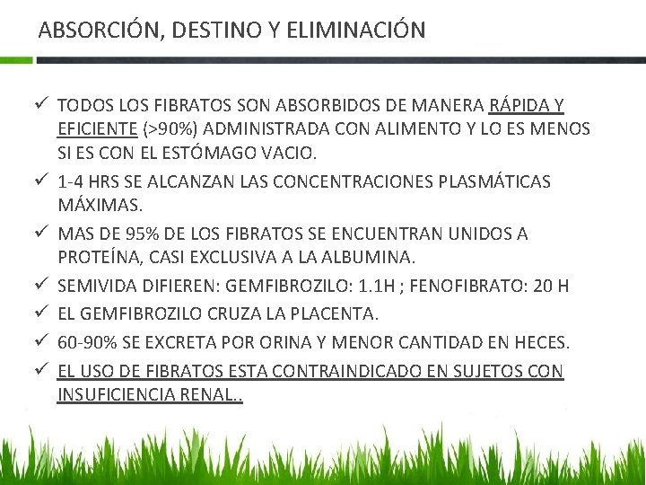 ABSORCIÓN, DESTINO Y ELIMINACIÓN ü TODOS LOS FIBRATOS SON ABSORBIDOS DE MANERA RÁPIDA Y