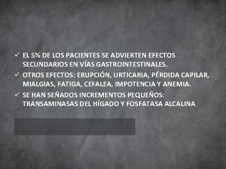 ü EL 5% DE LOS PACIENTES SE ADVIERTEN EFECTOS SECUNDARIOS EN VÍAS GASTROINTESTINALES. ü