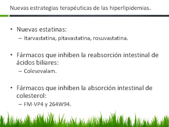 Nuevas estrategias terapéuticas de las hiperlipidemias. • Nuevas estatinas: – Itarvastatina, pitavastatina, rosuvastatina. •