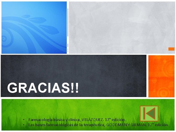 GRACIAS!! • Farmacología básica y clínica, VELÁZQUEZ. 17° edición. • Las bases farmacológicas de