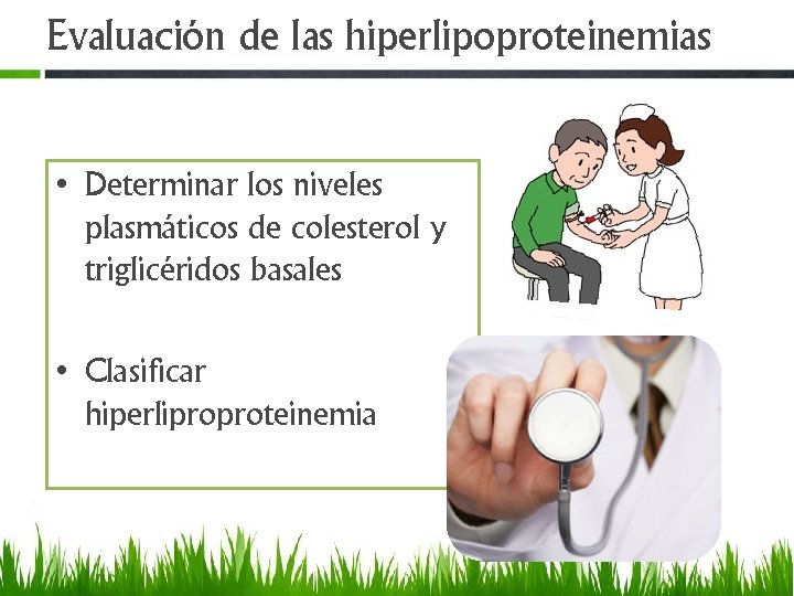 Evaluación de las hiperlipoproteinemias • Determinar los niveles plasmáticos de colesterol y triglicéridos basales