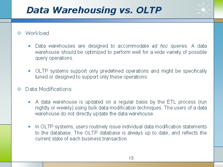 Data Warehousing vs. OLTP v Workload § Data warehouses are designed to accommodate ad