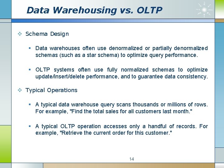 Data Warehousing vs. OLTP v Schema Design § Data warehouses often use denormalized or