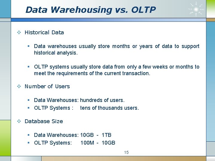 Data Warehousing vs. OLTP v Historical Data § Data warehouses usually store months or