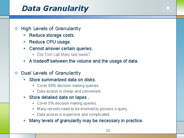 Data Granularity v High Levels of Granularity § Reduce storage costs. § Reduce CPU