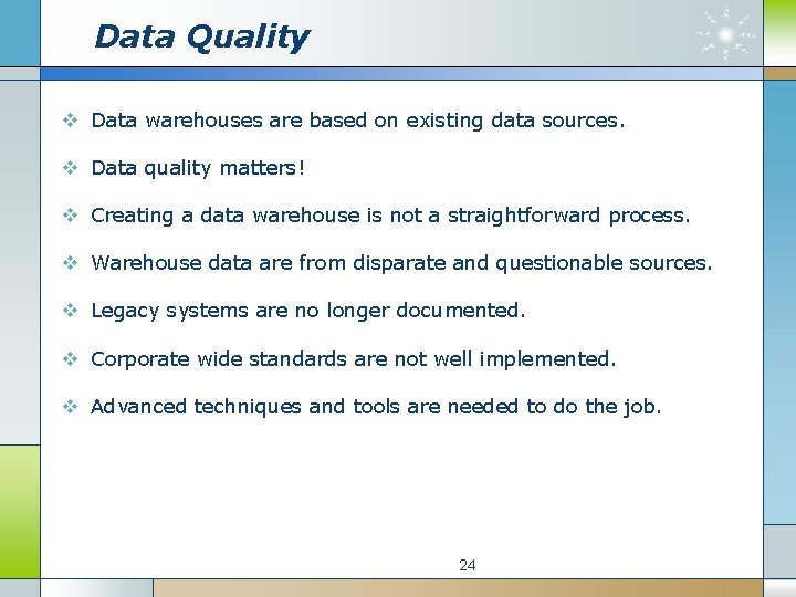 Data Quality v Data warehouses are based on existing data sources. v Data quality