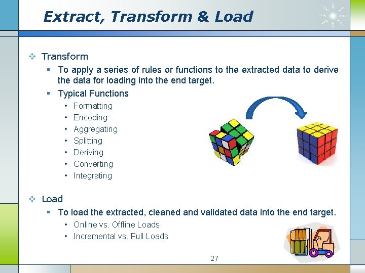 Extract, Transform & Load v Transform § To apply a series of rules or