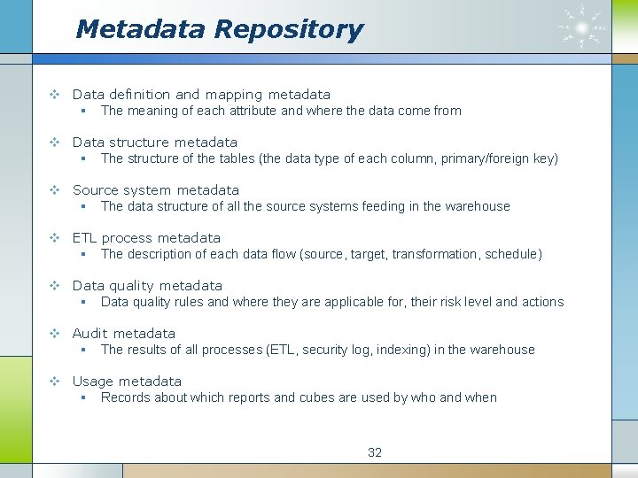 Metadata Repository v Data definition and mapping metadata § The meaning of each attribute