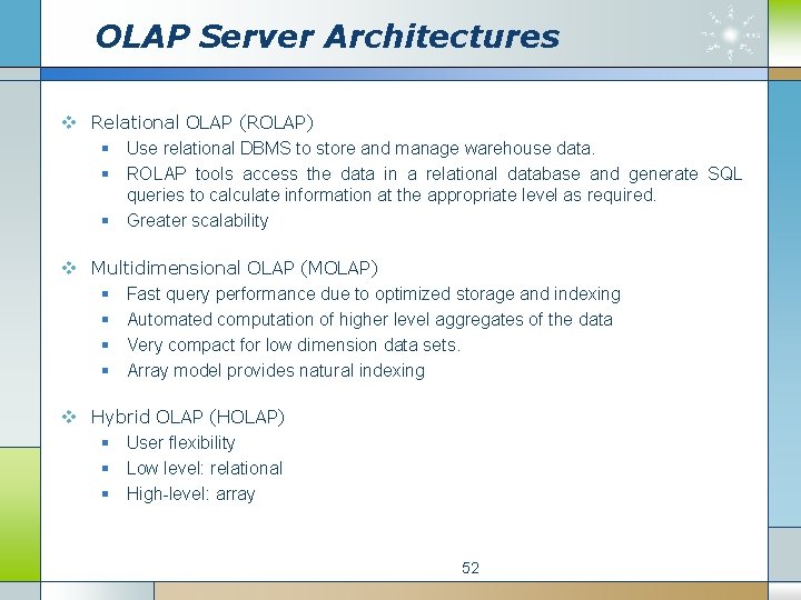 OLAP Server Architectures v Relational OLAP (ROLAP) § Use relational DBMS to store and