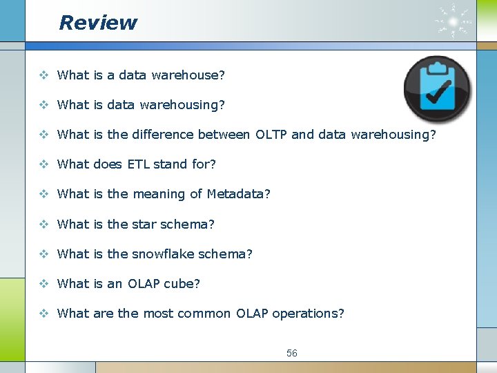 Review v What is a data warehouse? v What is data warehousing? v What