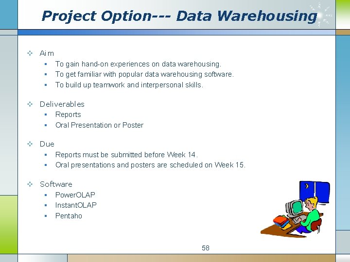 Project Option--- Data Warehousing v Aim § To gain hand-on experiences on data warehousing.