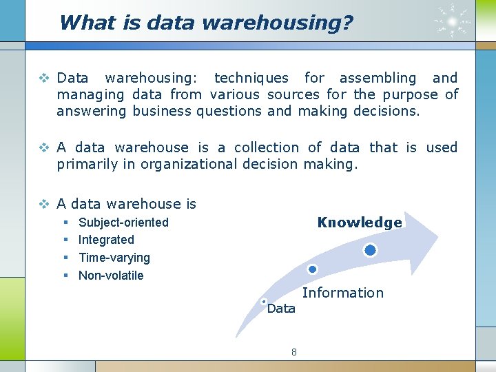 What is data warehousing? v Data warehousing: techniques for assembling and managing data from