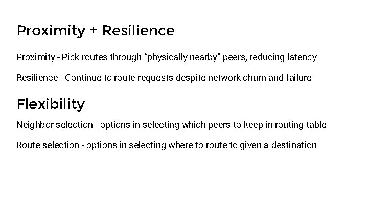 Proximity + Resilience Proximity - Pick routes through “physically nearby” peers, reducing latency Resilience