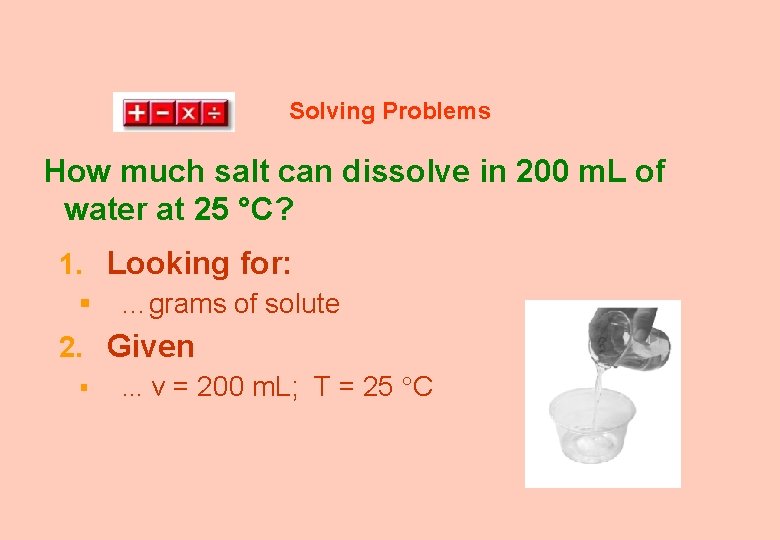 Solving Problems How much salt can dissolve in 200 m. L of water at