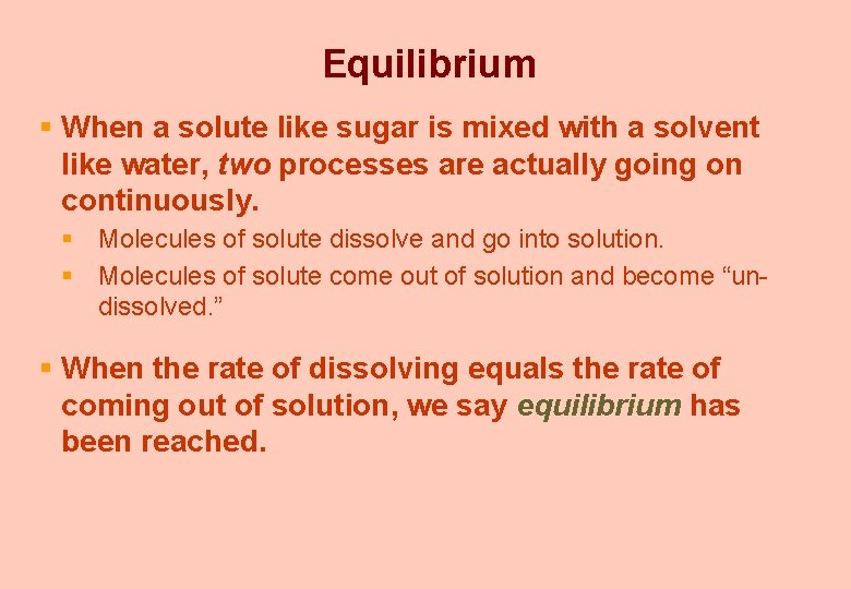 Equilibrium § When a solute like sugar is mixed with a solvent like water,