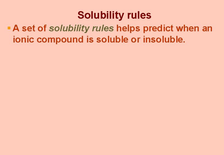 Solubility rules § A set of solubility rules helps predict when an ionic compound