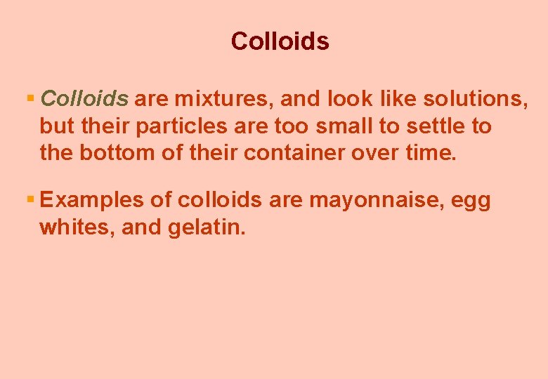 Colloids § Colloids are mixtures, and look like solutions, but their particles are too