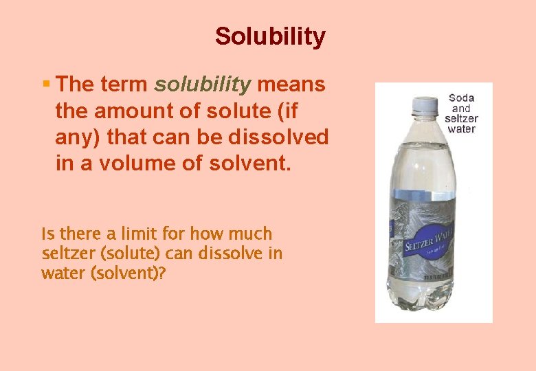 Solubility § The term solubility means the amount of solute (if any) that can