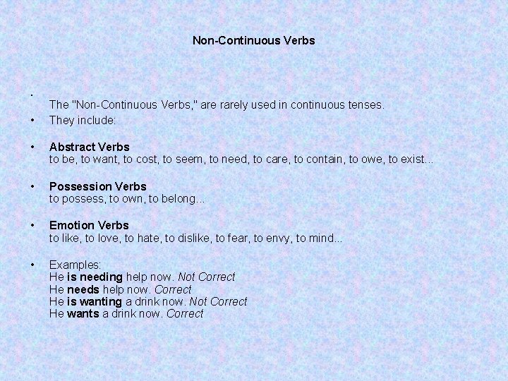 Non-Continuous Verbs • • The "Non-Continuous Verbs, " are rarely used in continuous tenses.