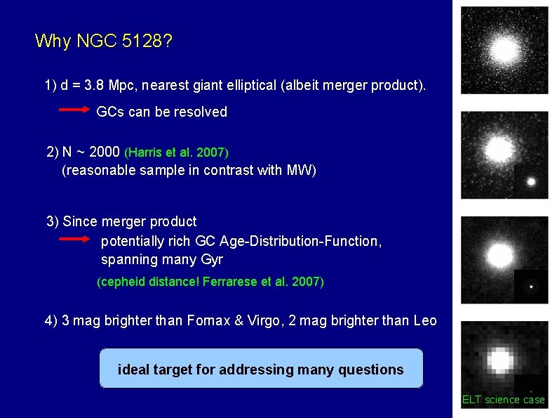 Why NGC 5128? 1) d = 3. 8 Mpc, nearest giant elliptical (albeit merger