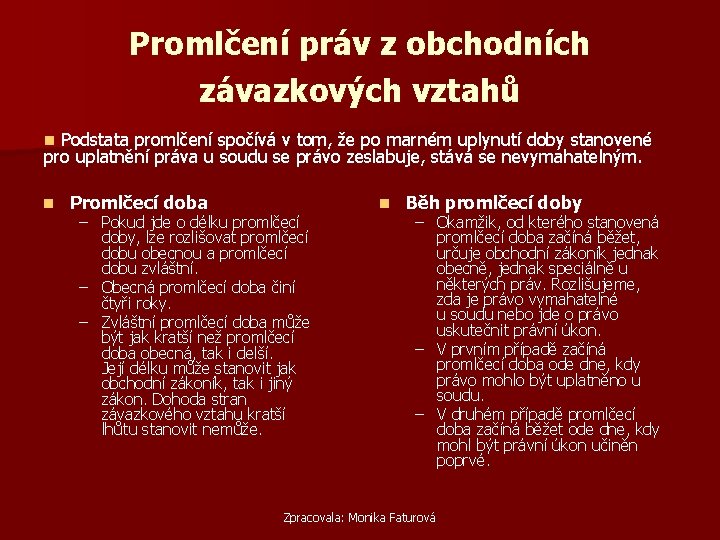 Promlčení práv z obchodních závazkových vztahů n Podstata promlčení spočívá v tom, že po