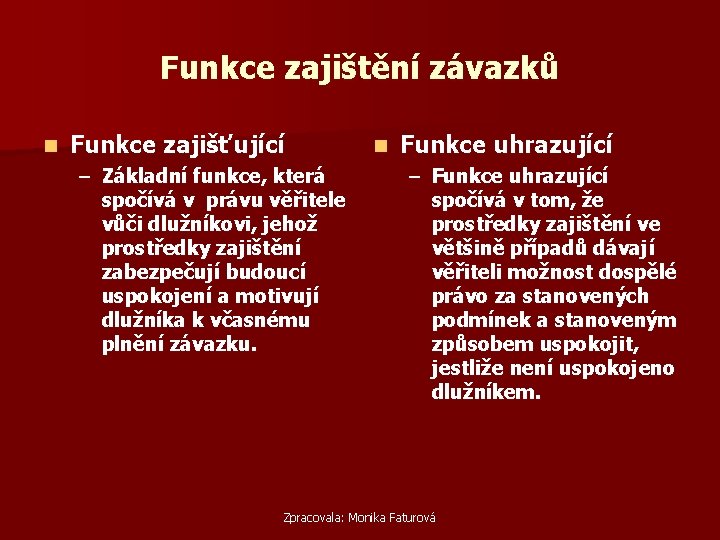 Funkce zajištění závazků n Funkce zajišťující – Základní funkce, která spočívá v právu věřitele