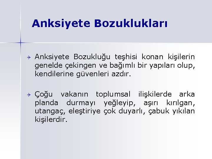 Anksiyete Bozuklukları Q Anksiyete Bozukluğu teşhisi konan kişilerin genelde çekingen ve bağımlı bir yapıları