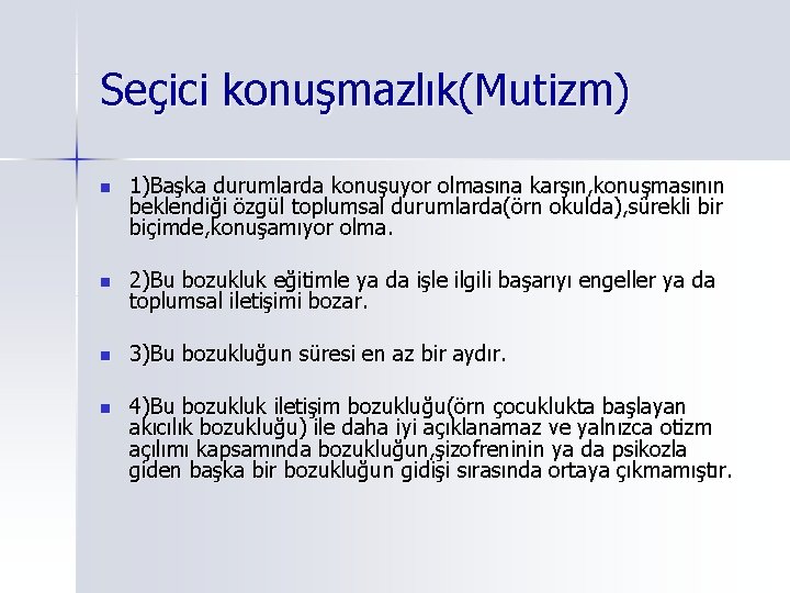 Seçici konuşmazlık(Mutizm) n 1)Başka durumlarda konuşuyor olmasına karşın, konuşmasının beklendiği özgül toplumsal durumlarda(örn okulda),