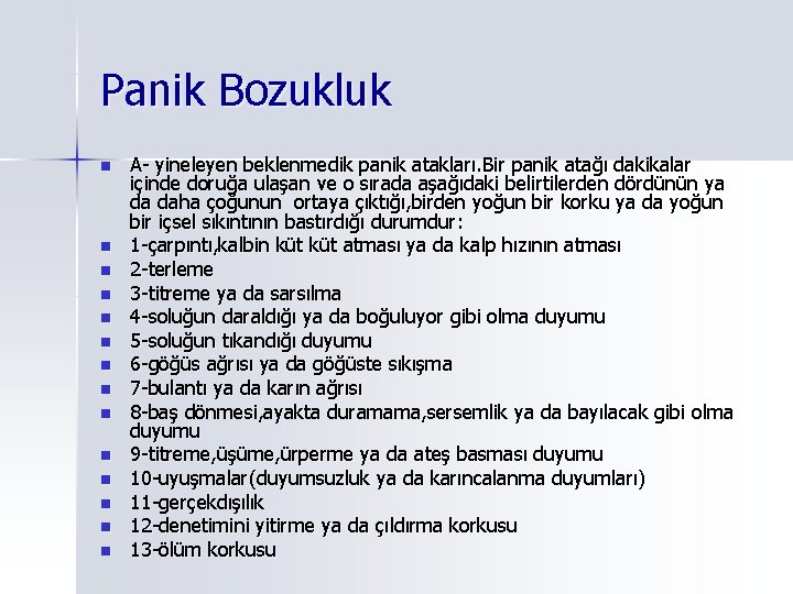 Panik Bozukluk n n n n A- yineleyen beklenmedik panik atakları. Bir panik atağı