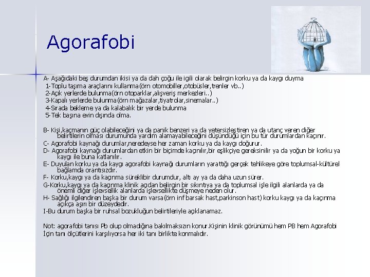 Agorafobi A- Aşağıdaki beş durumdan ikisi ya da dah çoğu ile igili olarak belirgin