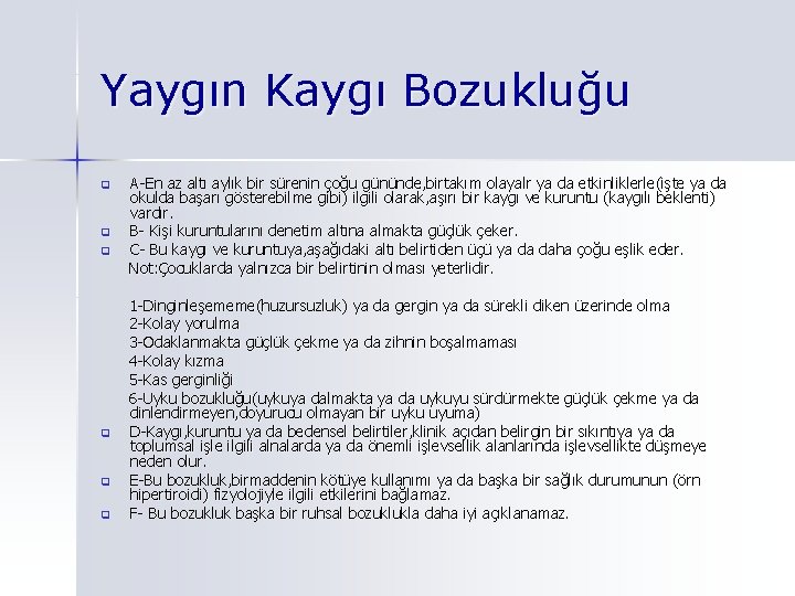 Yaygın Kaygı Bozukluğu A-En az altı aylık bir sürenin çoğu gününde, birtakım olayalr ya