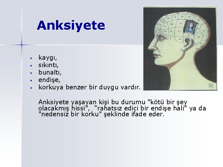 Anksiyete • • • kaygı, sıkıntı, bunaltı, endişe, korkuya benzer bir duygu vardır. Anksiyete