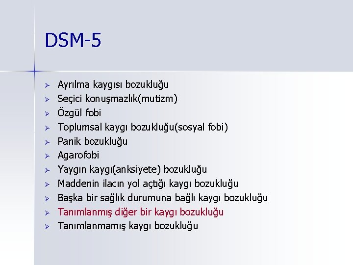 DSM-5 Ø Ø Ø Ayrılma kaygısı bozukluğu Seçici konuşmazlık(mutizm) Özgül fobi Toplumsal kaygı bozukluğu(sosyal